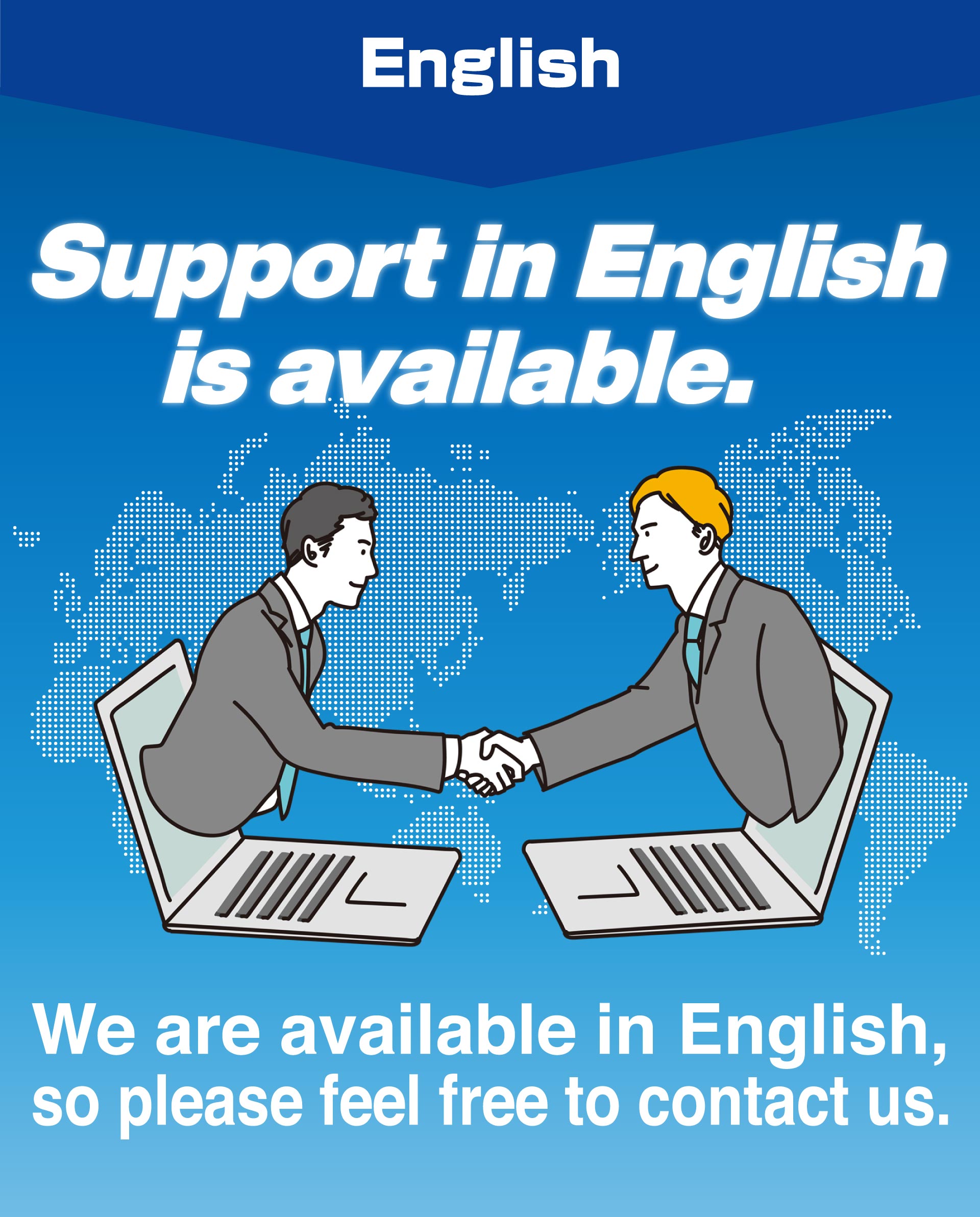 English　Support in English is available. We are available in English,so please feel free to contact us.